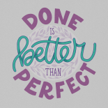 done is better than perfect