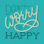 dont worry be happy